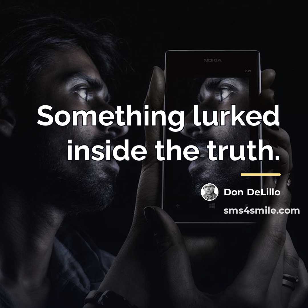 “Something lurked inside the truth.…” quote by Don DeLillo