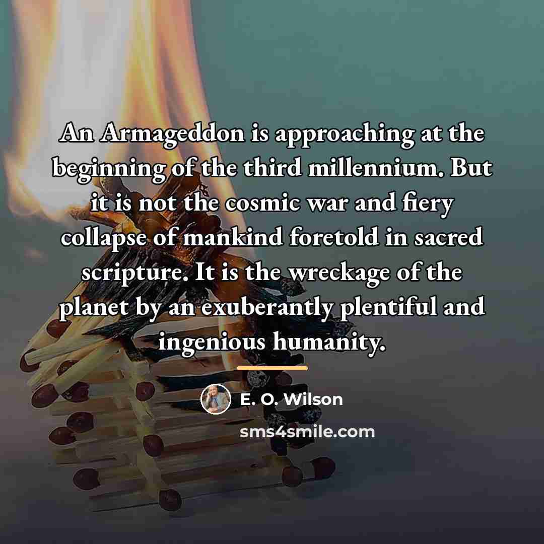 “An Armageddon is approaching at the beginning of the third…” quote by E. O. Wilson