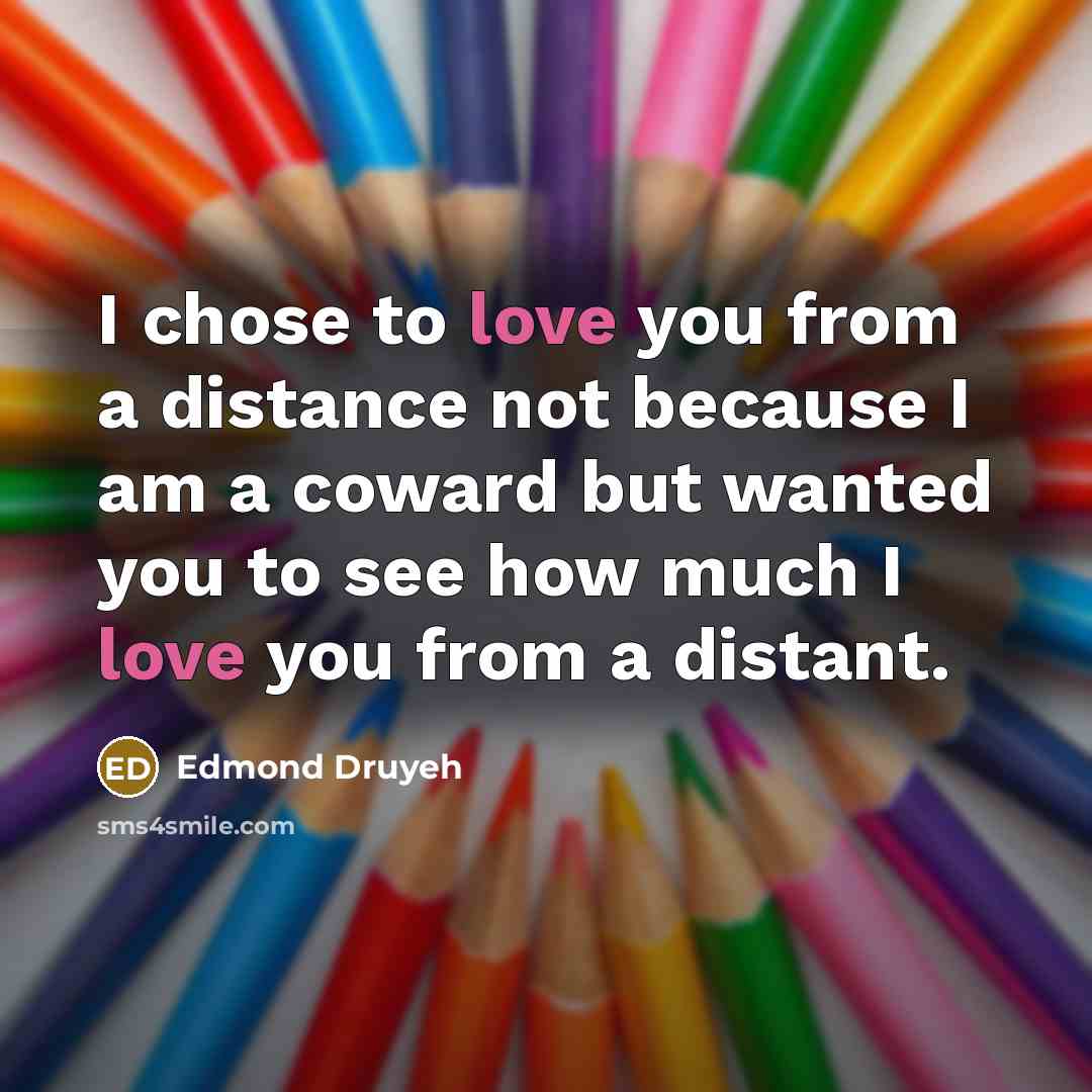 “I chose to love you from a distance not because…” quote by Edmond Druyeh
