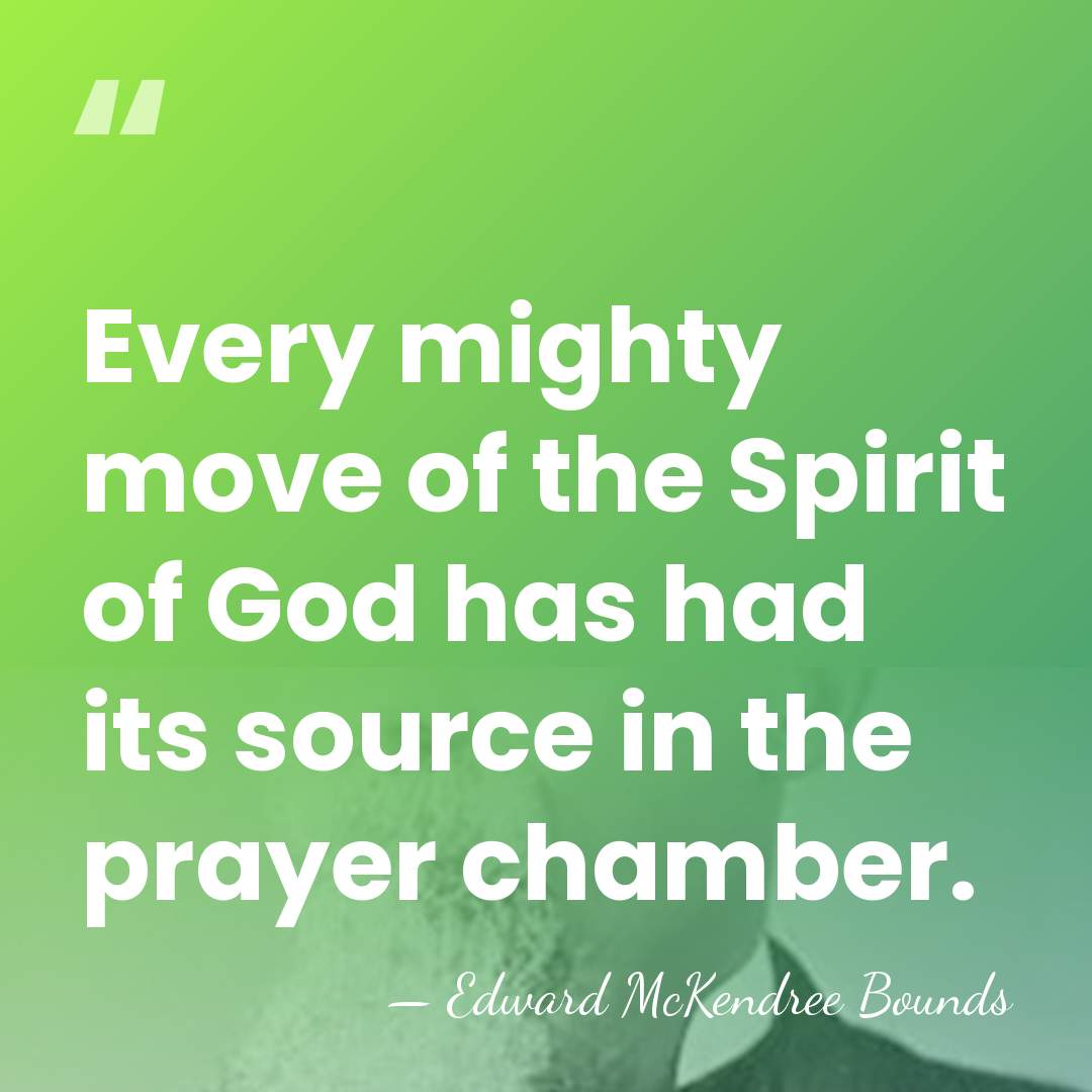 Every mighty move of the Spirit of God has had its source&hellip; - Edward McKendree Bounds