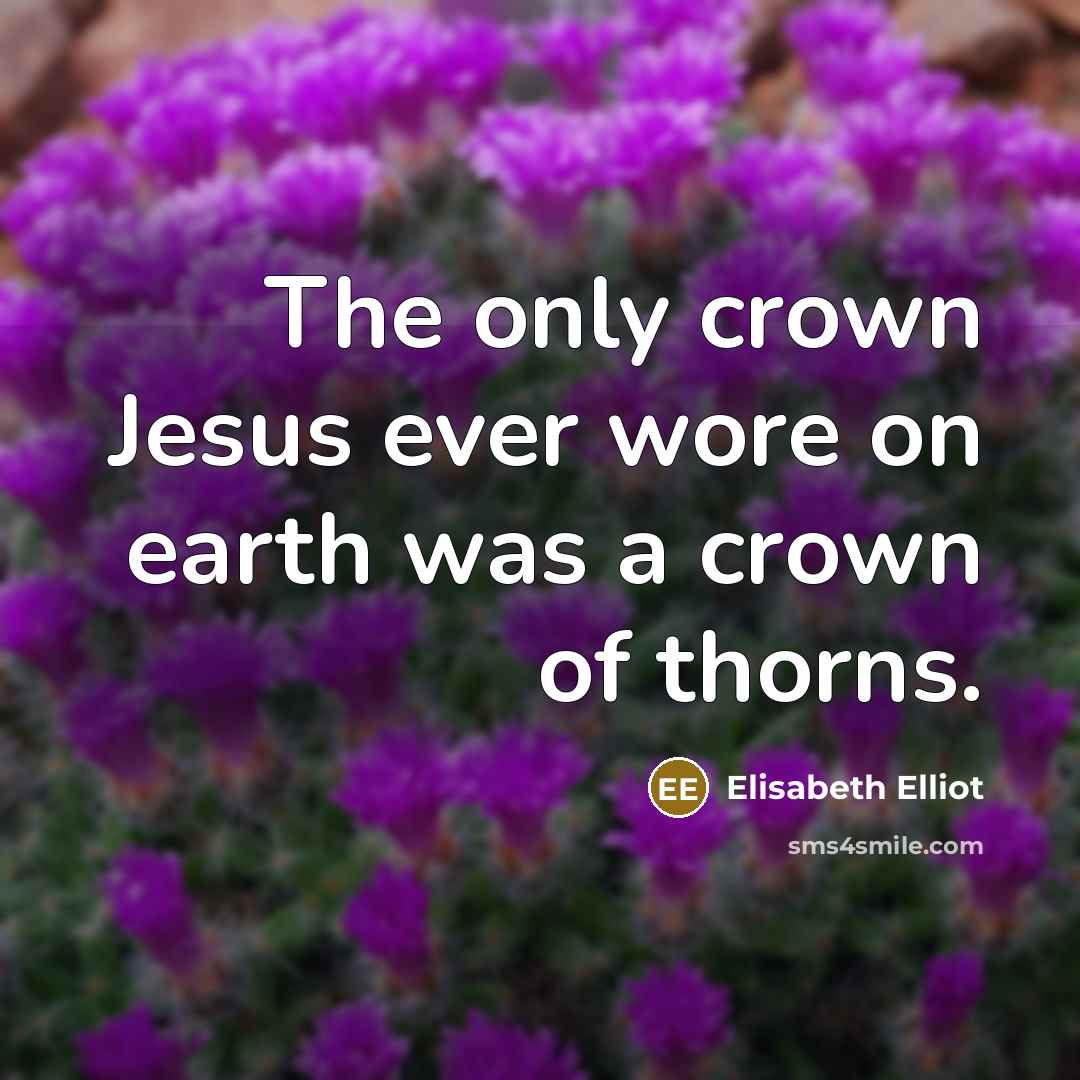 “The only crown Jesus ever wore on earth was a…” quote by Elisabeth Elliot