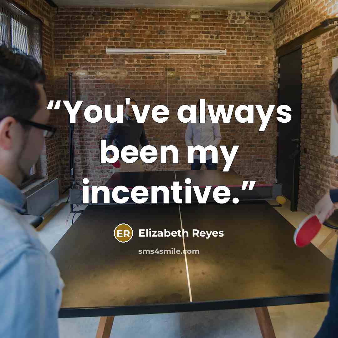 “You've always been my incentive.” quote by Elizabeth Reyes