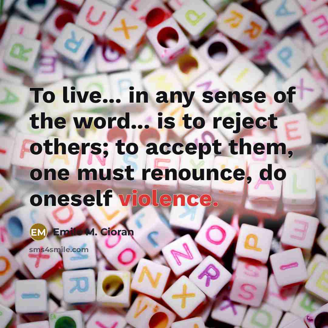 “To live... in any sense of the word... is to…” quote by Emile M. Cioran