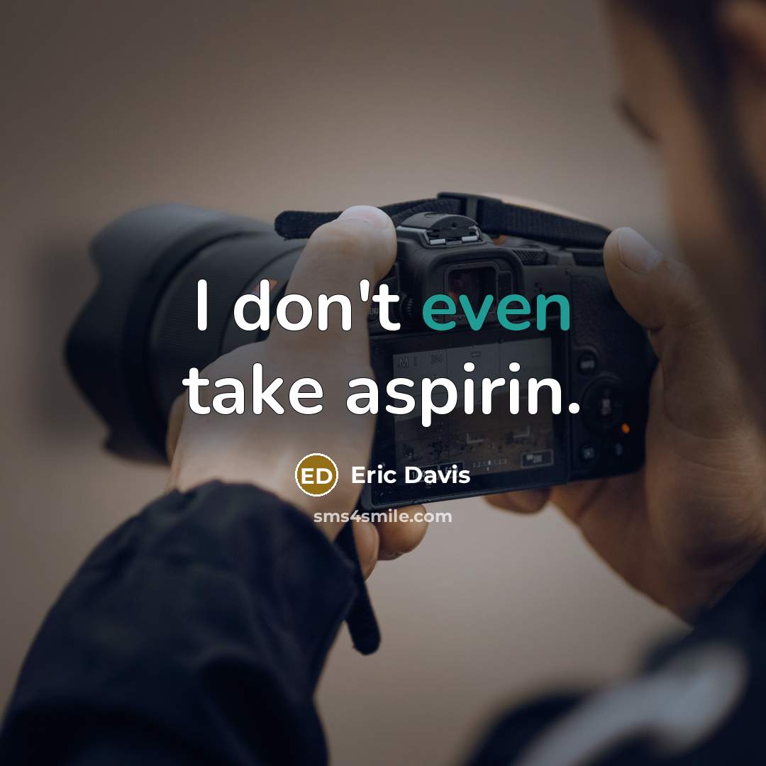 “I don't even take aspirin.…” quote by Eric Davis