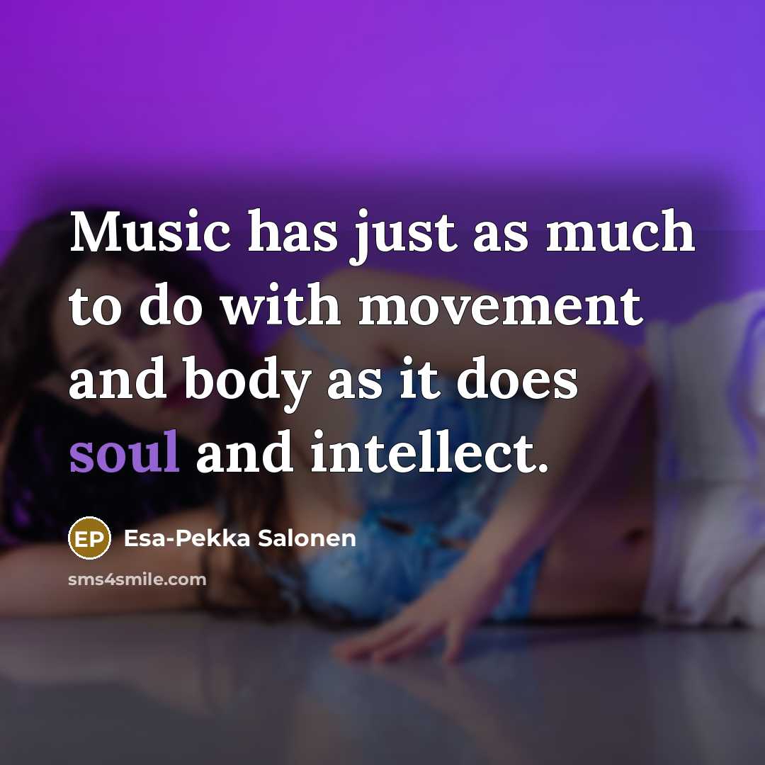 “Music has just as much to do with movement and…” quote by Esa-Pekka Salonen