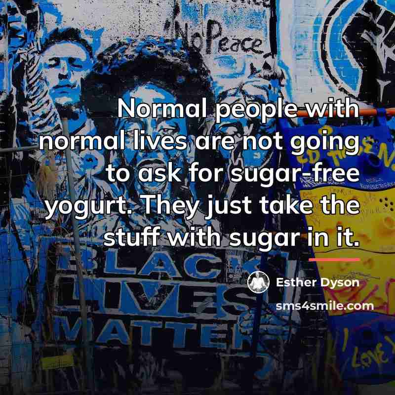 “Normal people with normal lives are not going to ask…” quote by Esther Dyson
