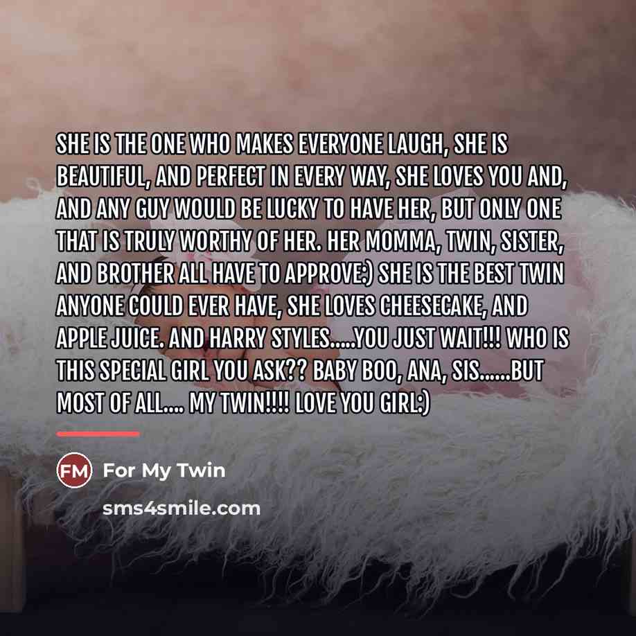 “She is the one who makes everyone laugh, She is…” quote by For My Twin