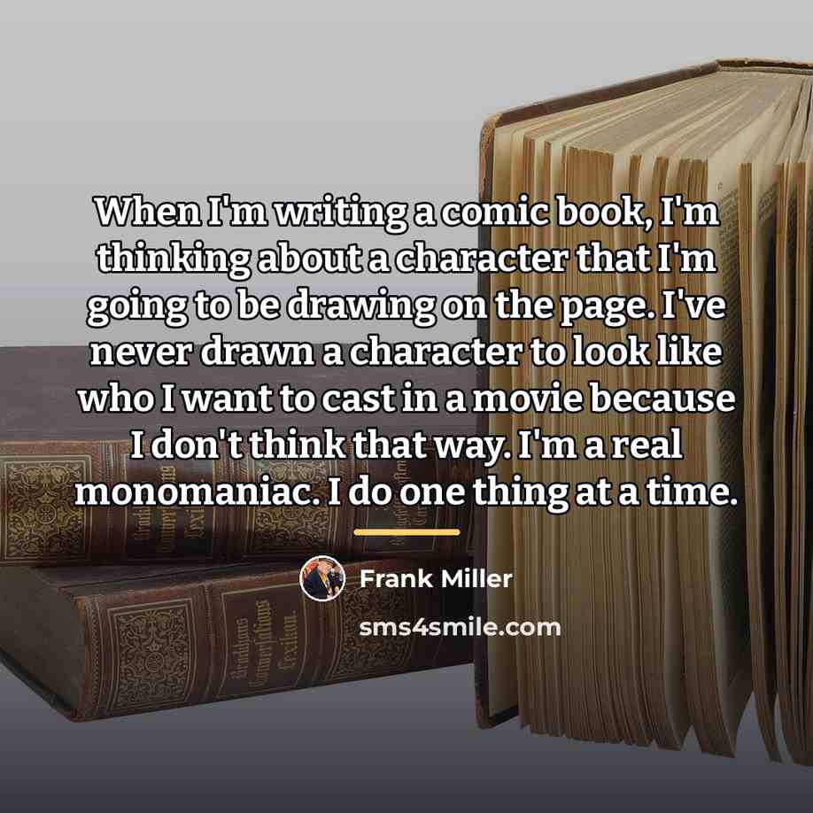 “When I'm writing a comic book, I'm thinking about a…” quote by Frank Miller