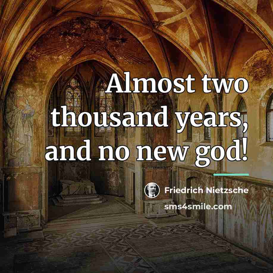 “Almost two thousand years, and no new god!…” quote by Friedrich Nietzsche