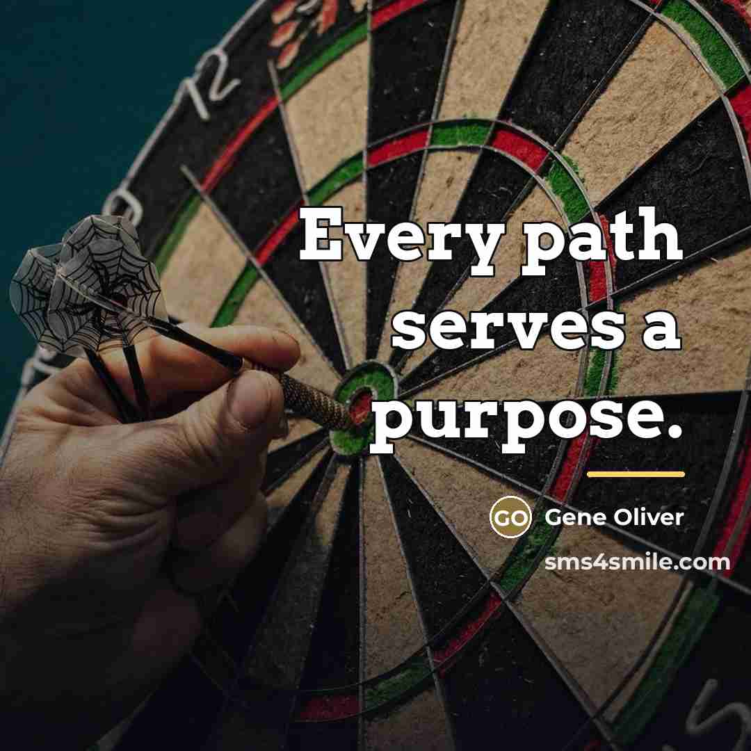 “Every path serves a purpose.…” quote by Gene Oliver