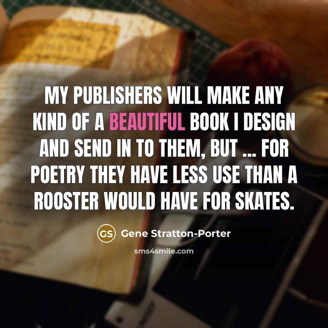 “My publishers will make any kind of a beautiful book…” quote by Gene Stratton-Porter