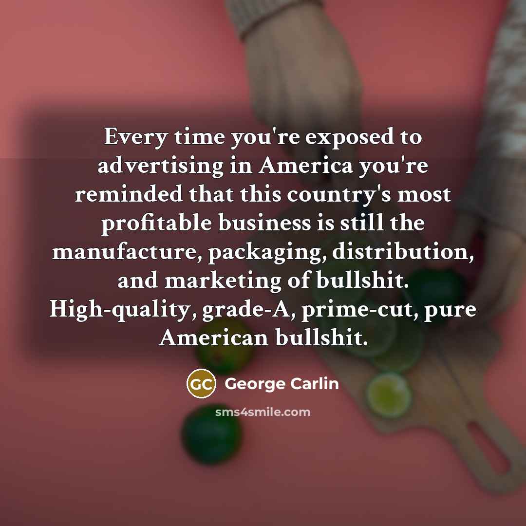 “Every time you're exposed to advertising in America you're reminded…” quote by George Carlin