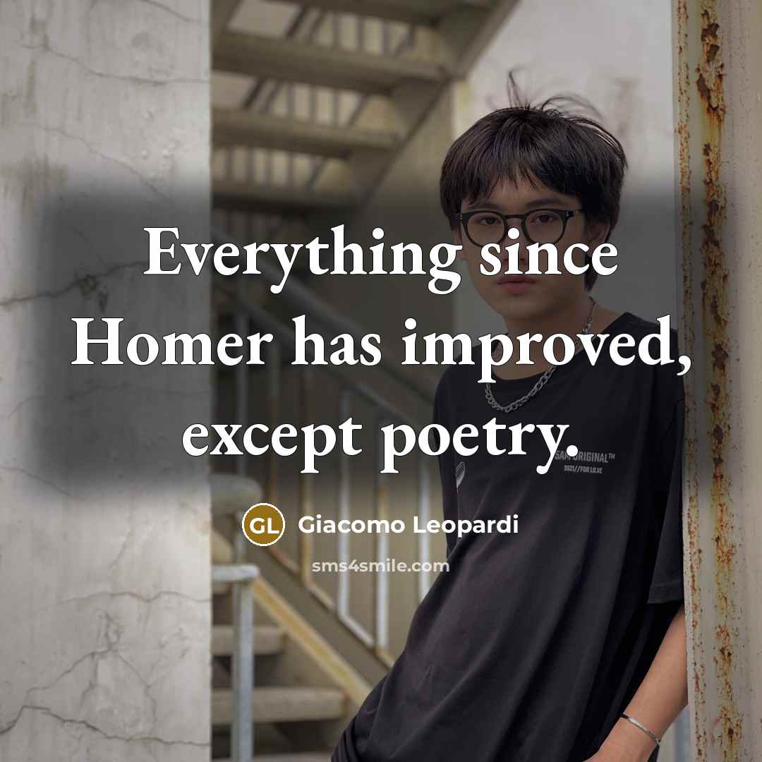 “Everything since Homer has improved, except poetry.” quote by Giacomo Leopardi