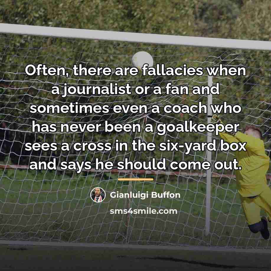 “Often, there are fallacies when a journalist or a fan…” quote by Gianluigi Buffon