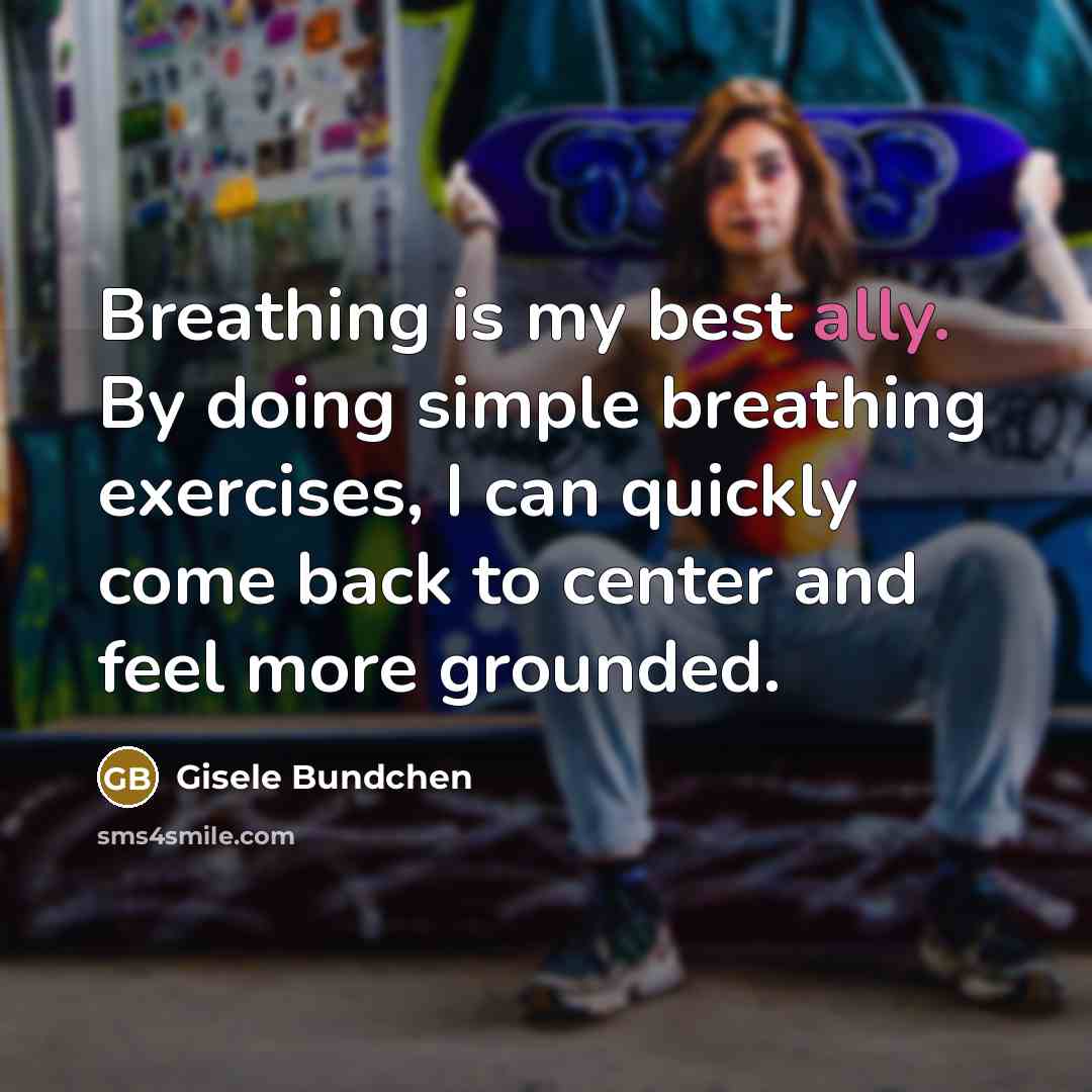 “Breathing is my best ally. By doing simple breathing exercises,…” quote by Gisele Bundchen