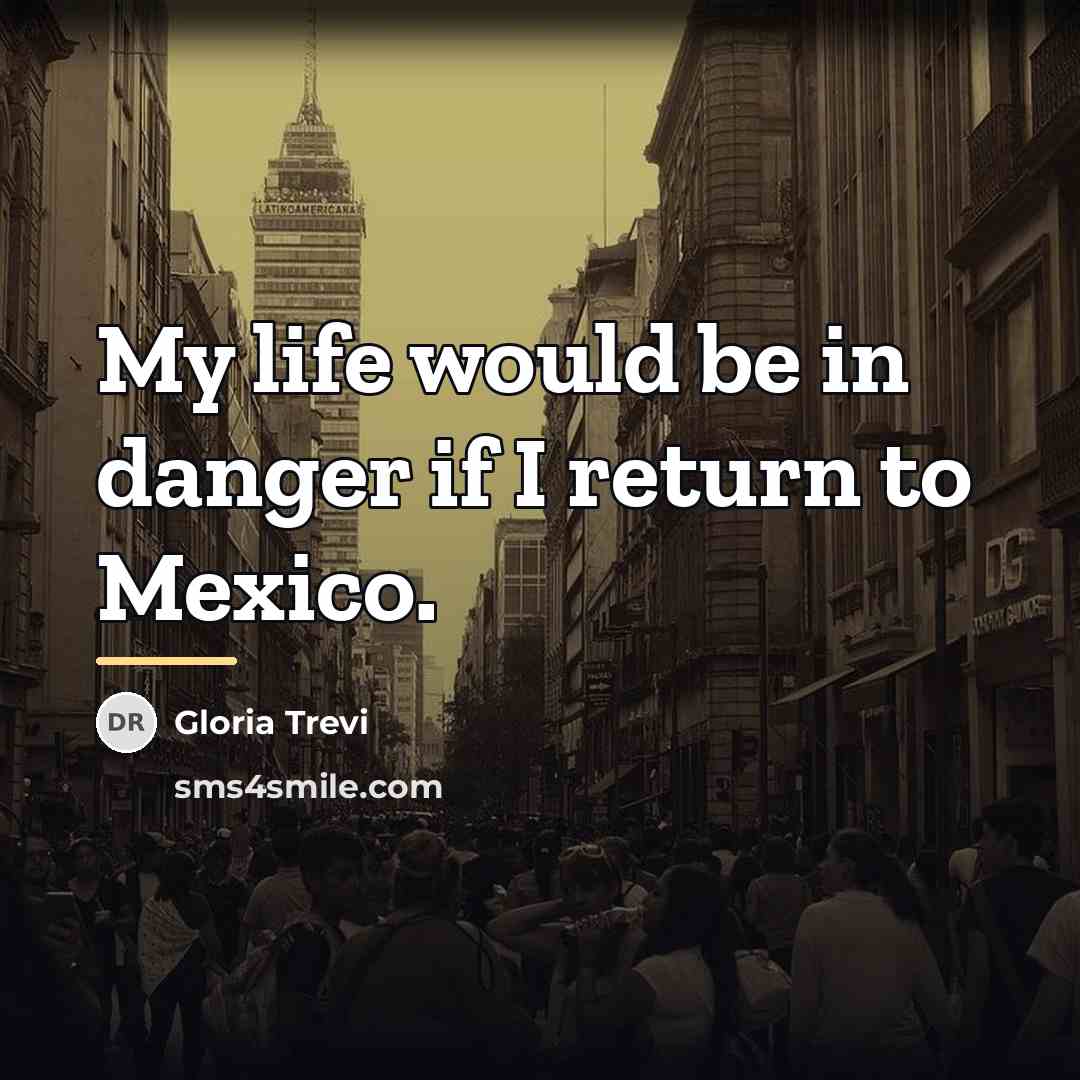 “My life would be in danger if I return to…” quote by Gloria Trevi