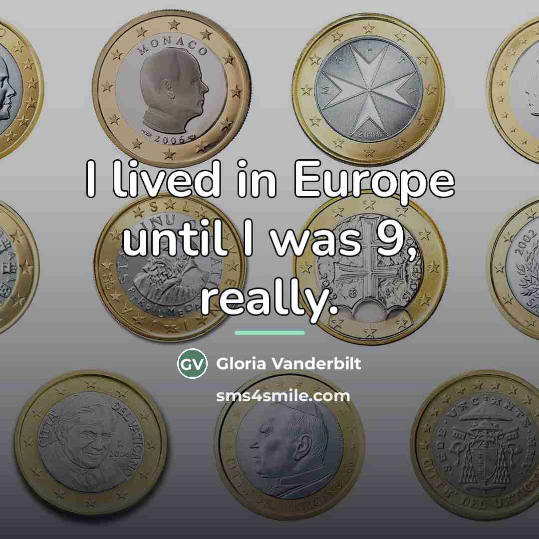 “I lived in Europe until I was 9, really.…” quote by Gloria Vanderbilt