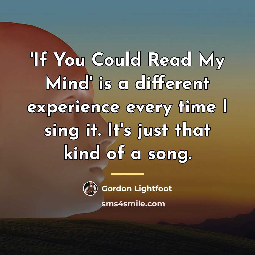 “'If You Could Read My Mind' is a different experience…” quote by Gordon Lightfoot