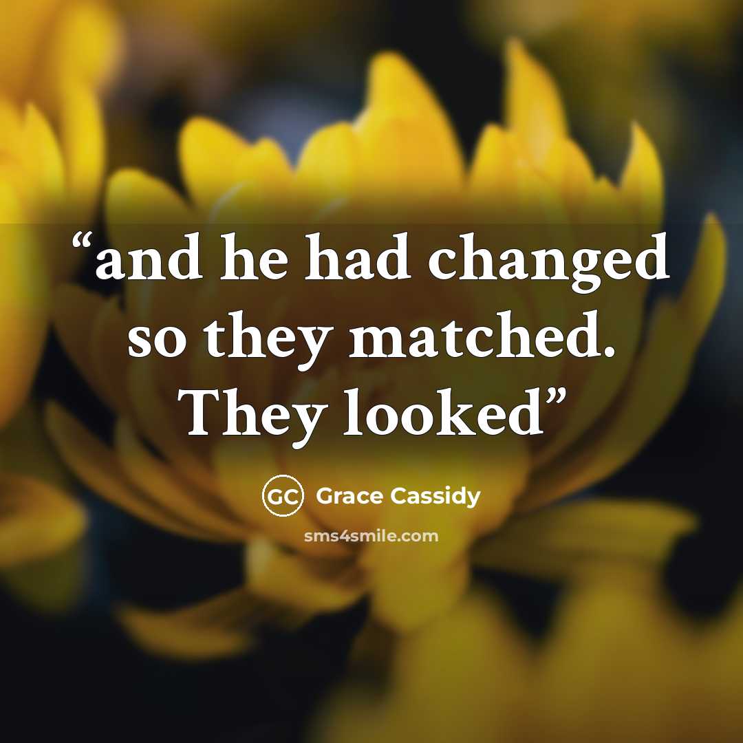 “and he had changed so they matched. They looked” quote by Grace Cassidy