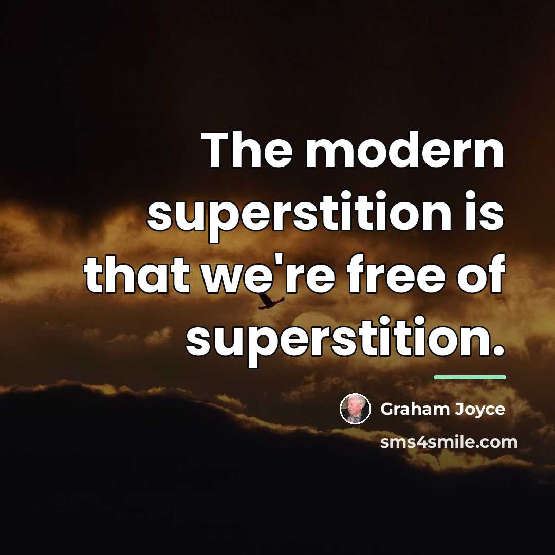“The modern superstition is that we're free of superstition.…” quote by Graham Joyce