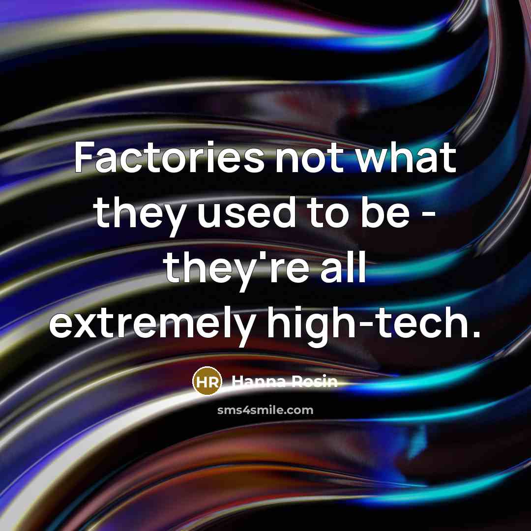 “Factories not what they used to be - they're all…” quote by Hanna Rosin