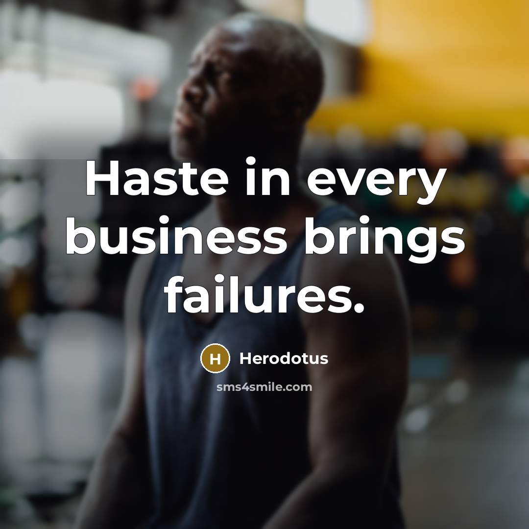 “Haste in every business brings failures.…” quote by Herodotus