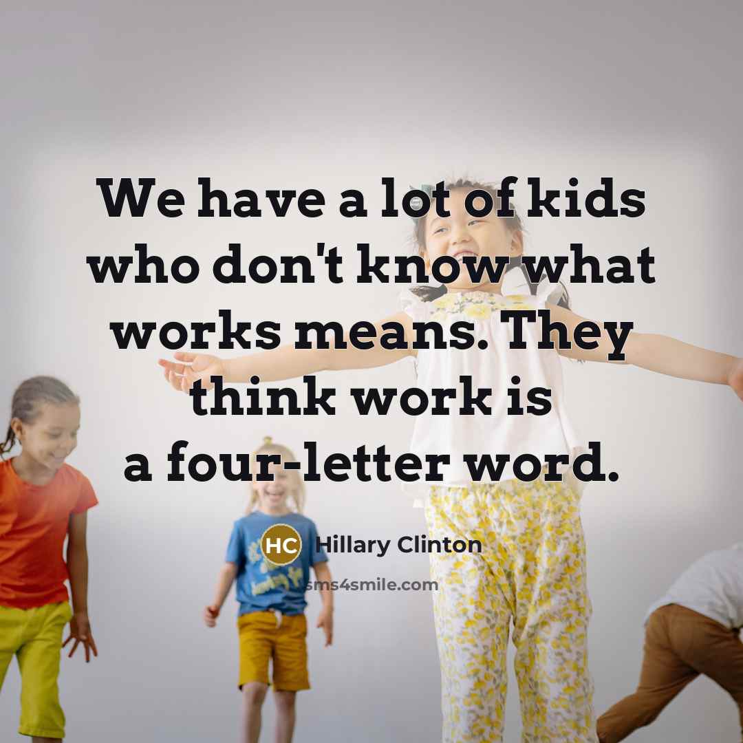 “We have a lot of kids who don't know what…” quote by Hillary Clinton