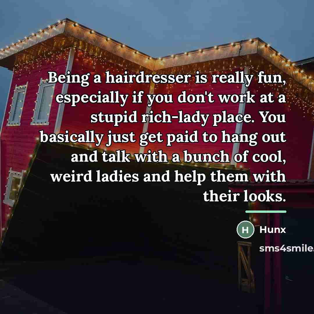 “Being a hairdresser is really fun, especially if you don't…” quote by Hunx