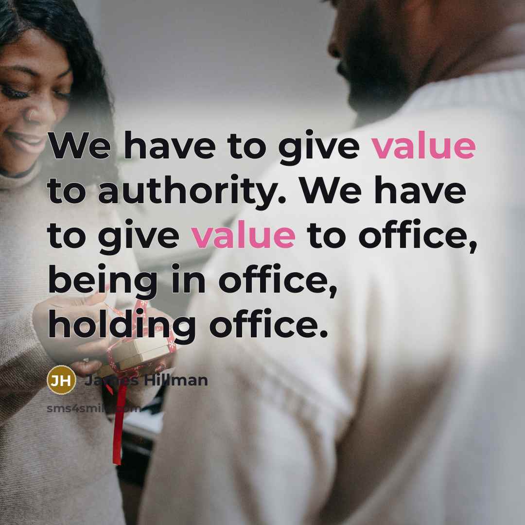 “We have to give value to authority. We have to…” quote by James Hillman