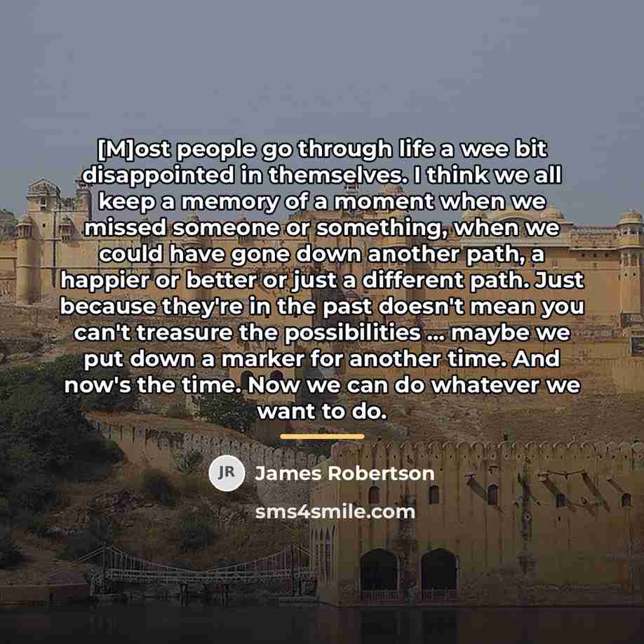 “[M]ost people go through life a wee bit disappointed in…” quote by James Robertson