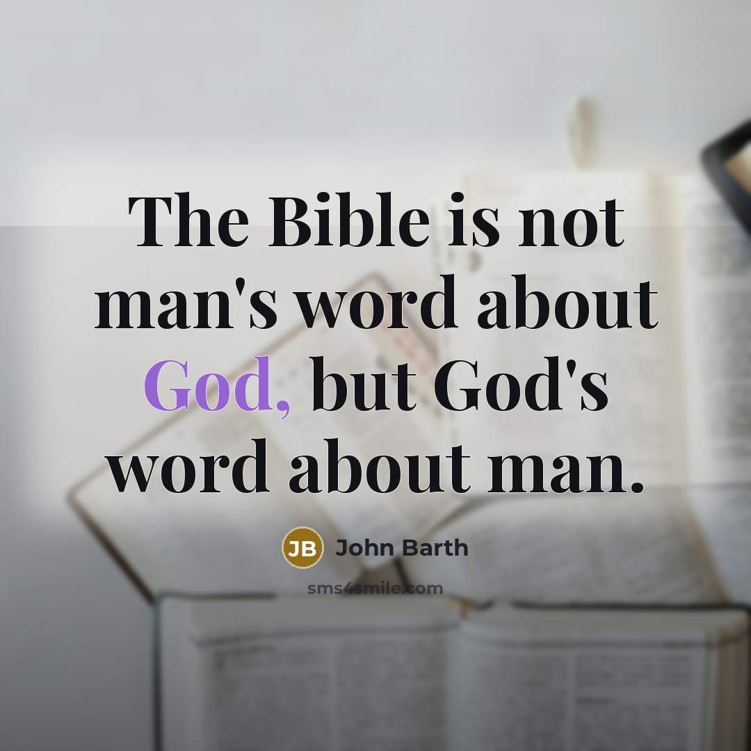 “The Bible is not man's word about God, but God's…” quote by John Barth