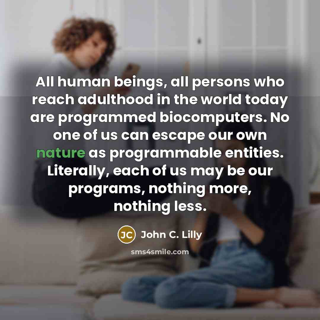 “All human beings, all persons who reach adulthood in the…” quote by John C. Lilly