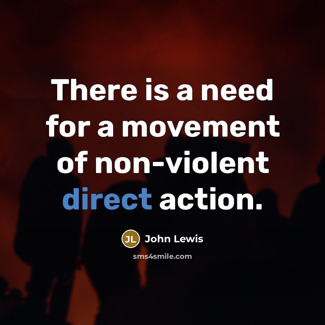 “There is a need for a movement of non-violent direct…” quote by John Lewis