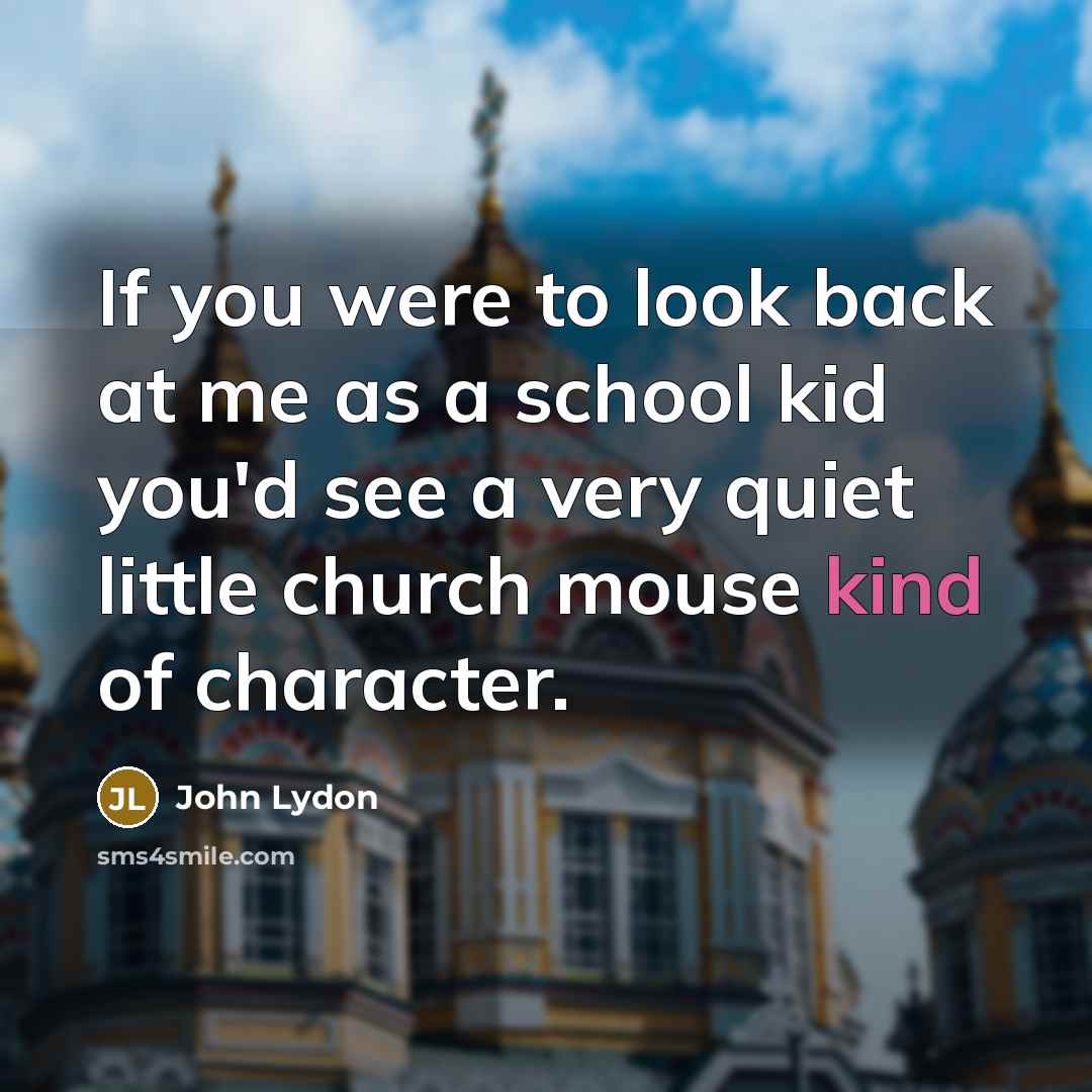 “If you were to look back at me as a…” quote by John Lydon