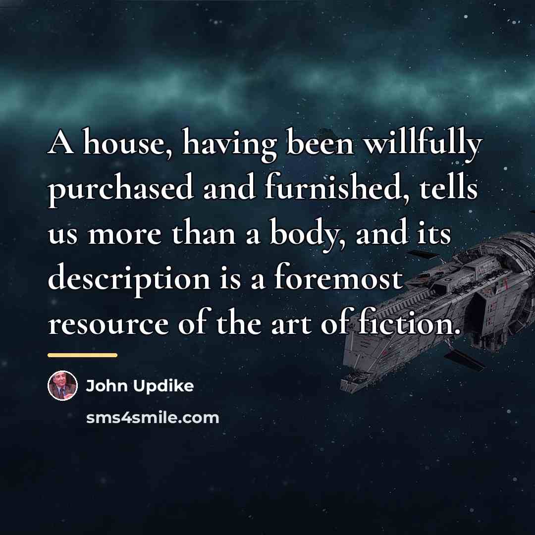 “A house, having been willfully purchased and furnished, tells us…” quote by John Updike