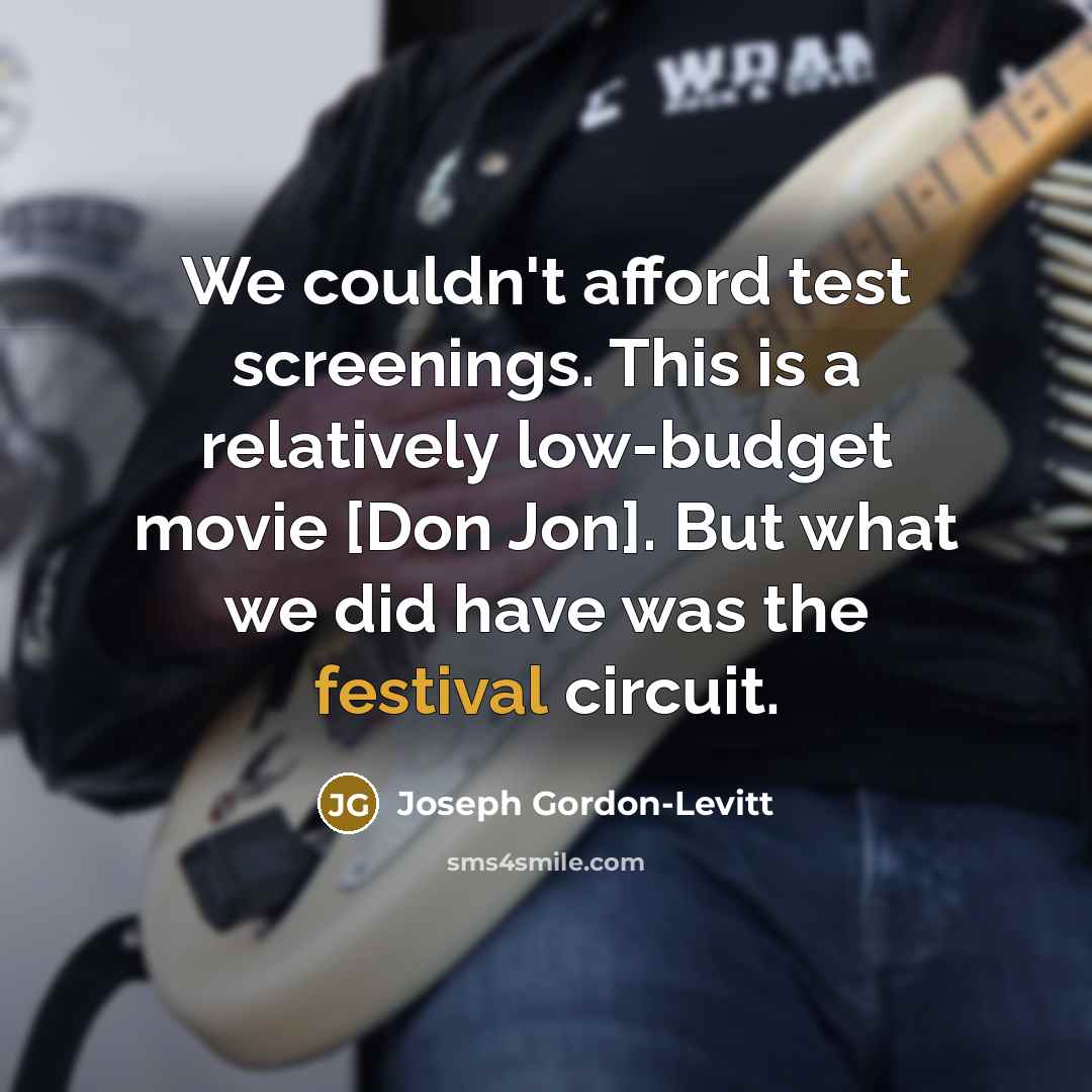 “We couldn't afford test screenings. This is a relatively low-budget…” quote by Joseph Gordon-Levitt