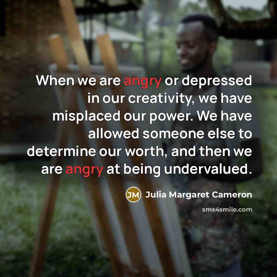 “When we are angry or depressed in our creativity, we…” quote by Julia Margaret Cameron