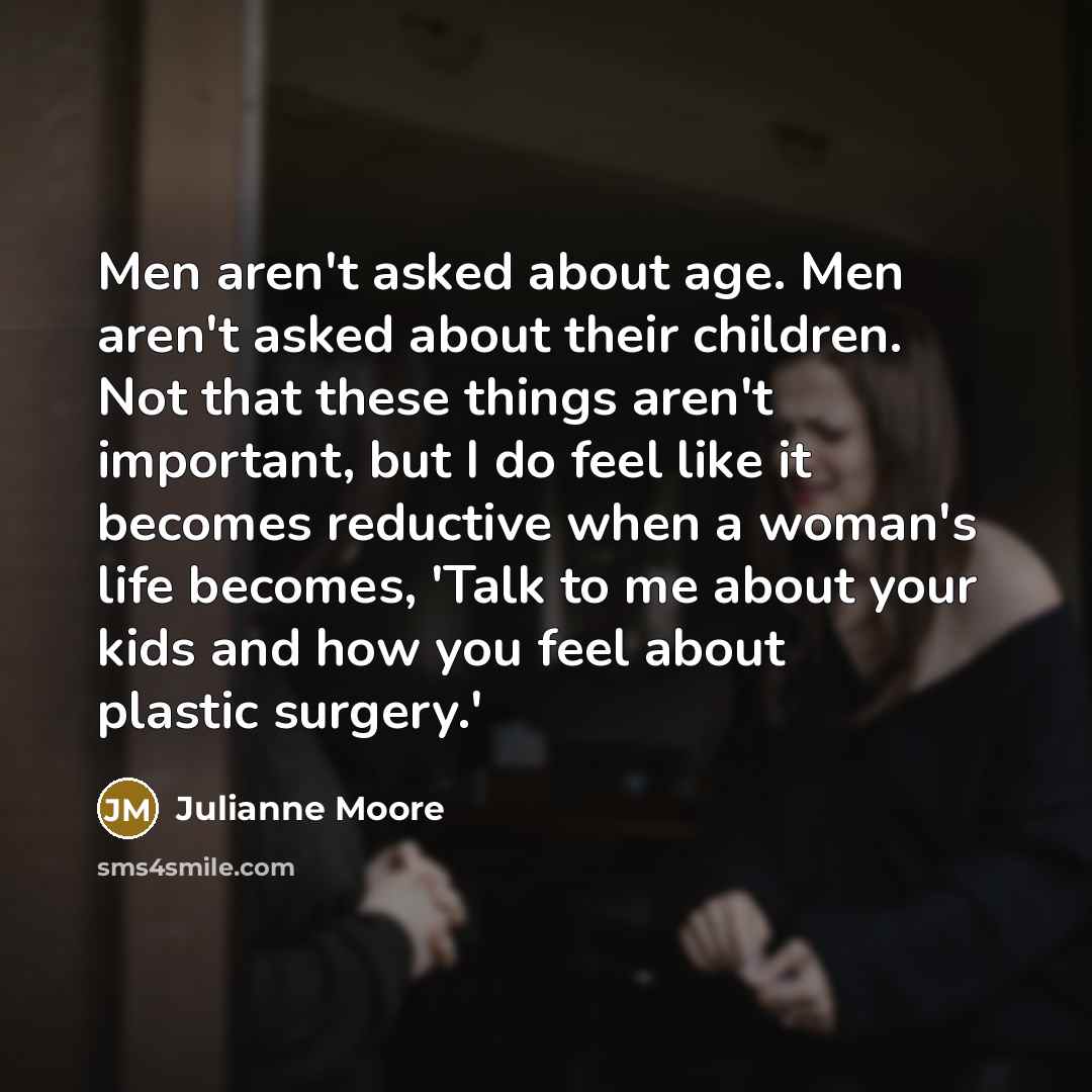“Men aren't asked about age. Men aren't asked about their…” quote by Julianne Moore