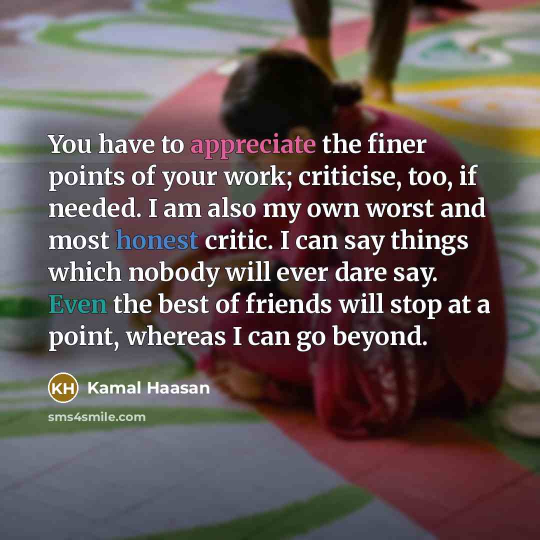 “You have to appreciate the finer points of your work;…” quote by Kamal Haasan