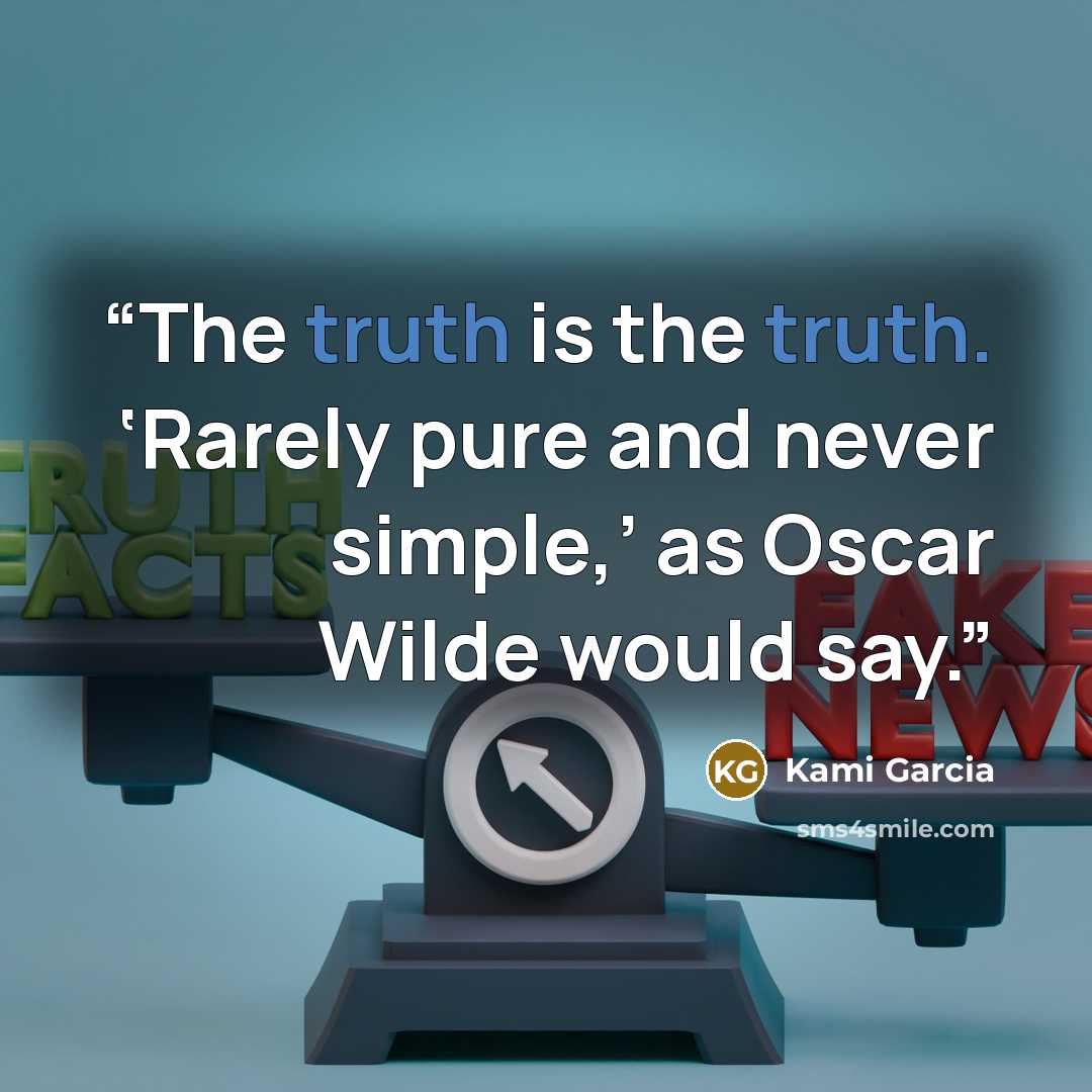 “The truth is the truth. ‘Rarely pure and never simple,’ as Oscar Wilde would say.” quote by Kami Garcia