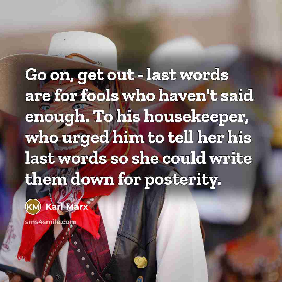 “Go on, get out - last words are for fools…” quote by Karl Marx