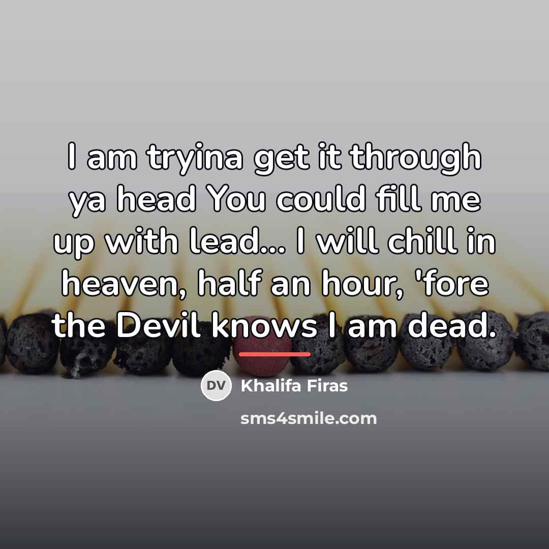 “I am tryina get it through ya head You could…” quote by Khalifa Firas
