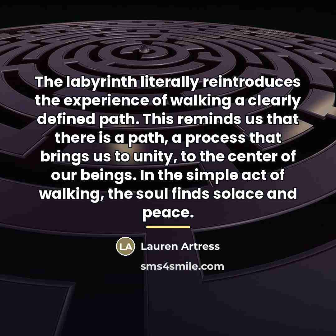 “The labyrinth literally reintroduces the experience of walking a clearly…” quote by Lauren Artress