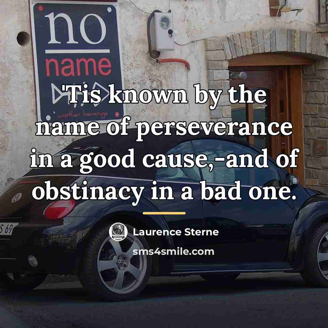 “'Tis known by the name of perseverance in a good…” quote by Laurence Sterne