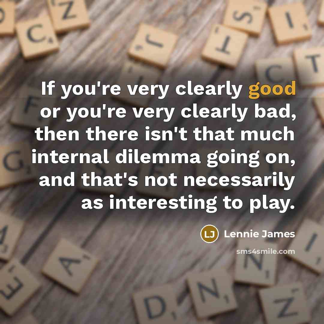 “If you're very clearly good or you're very clearly bad,…” quote by Lennie James