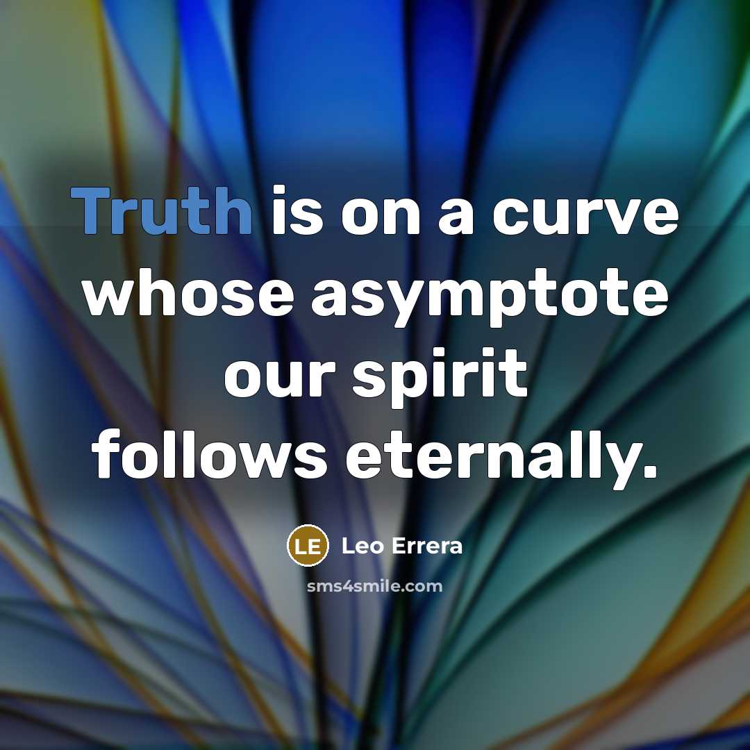 “Truth is on a curve whose asymptote our spirit follows…” quote by Leo Errera