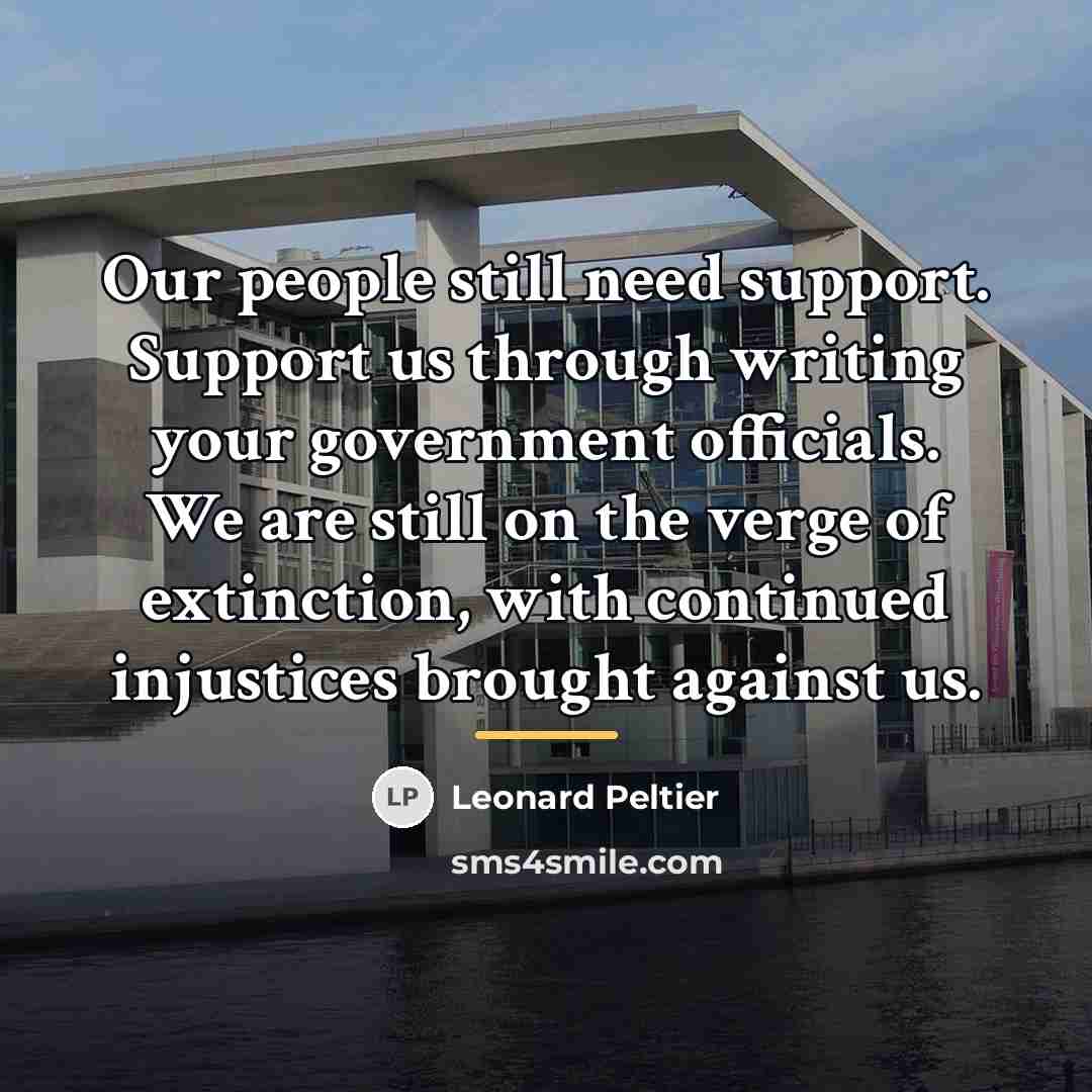 “Our people still need support. Support us through writing your…” quote by Leonard Peltier