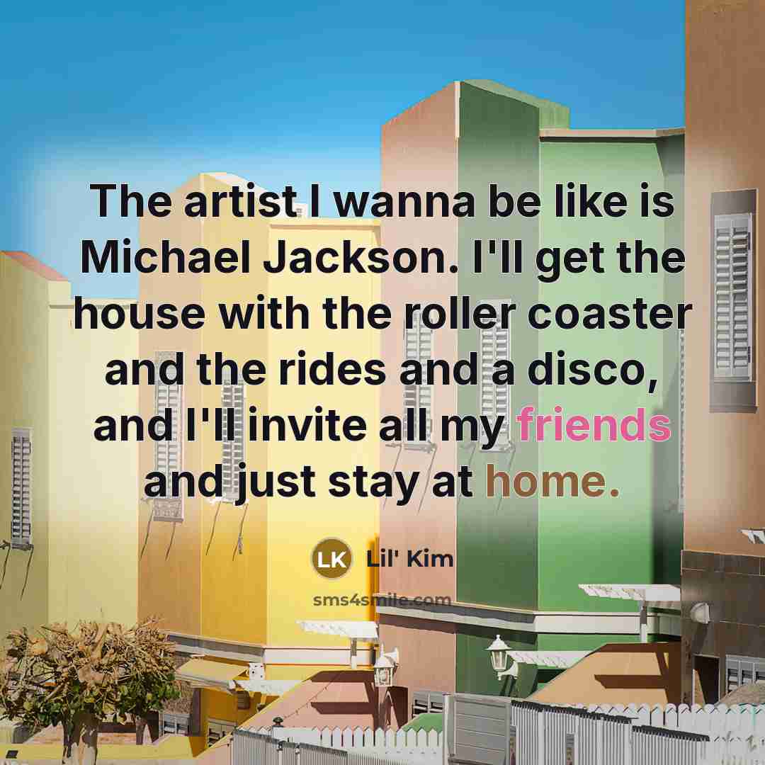 “The artist I wanna be like is Michael Jackson. I'll…” quote by Lil' Kim