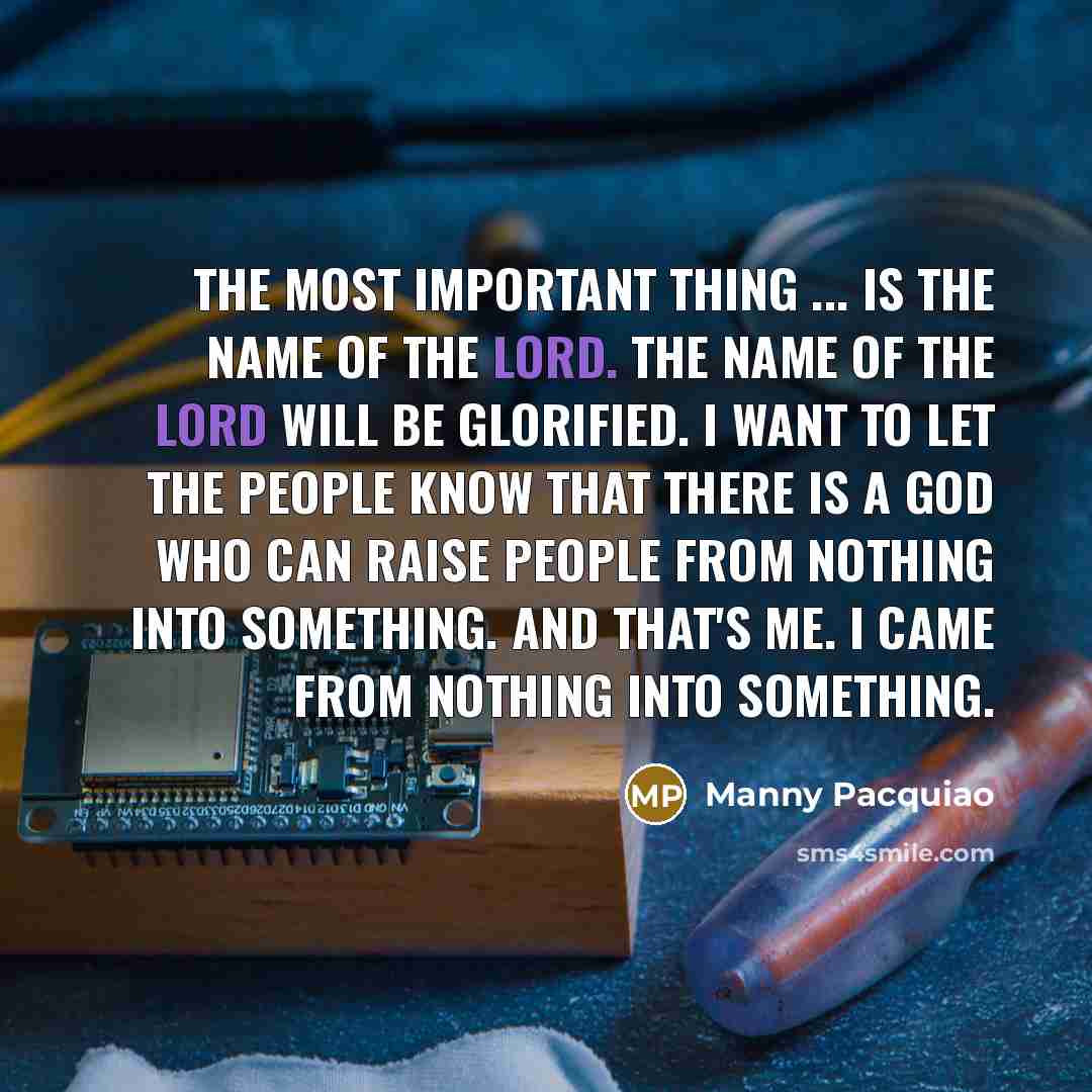 “The most important thing ... is the name of the…” quote by Manny Pacquiao