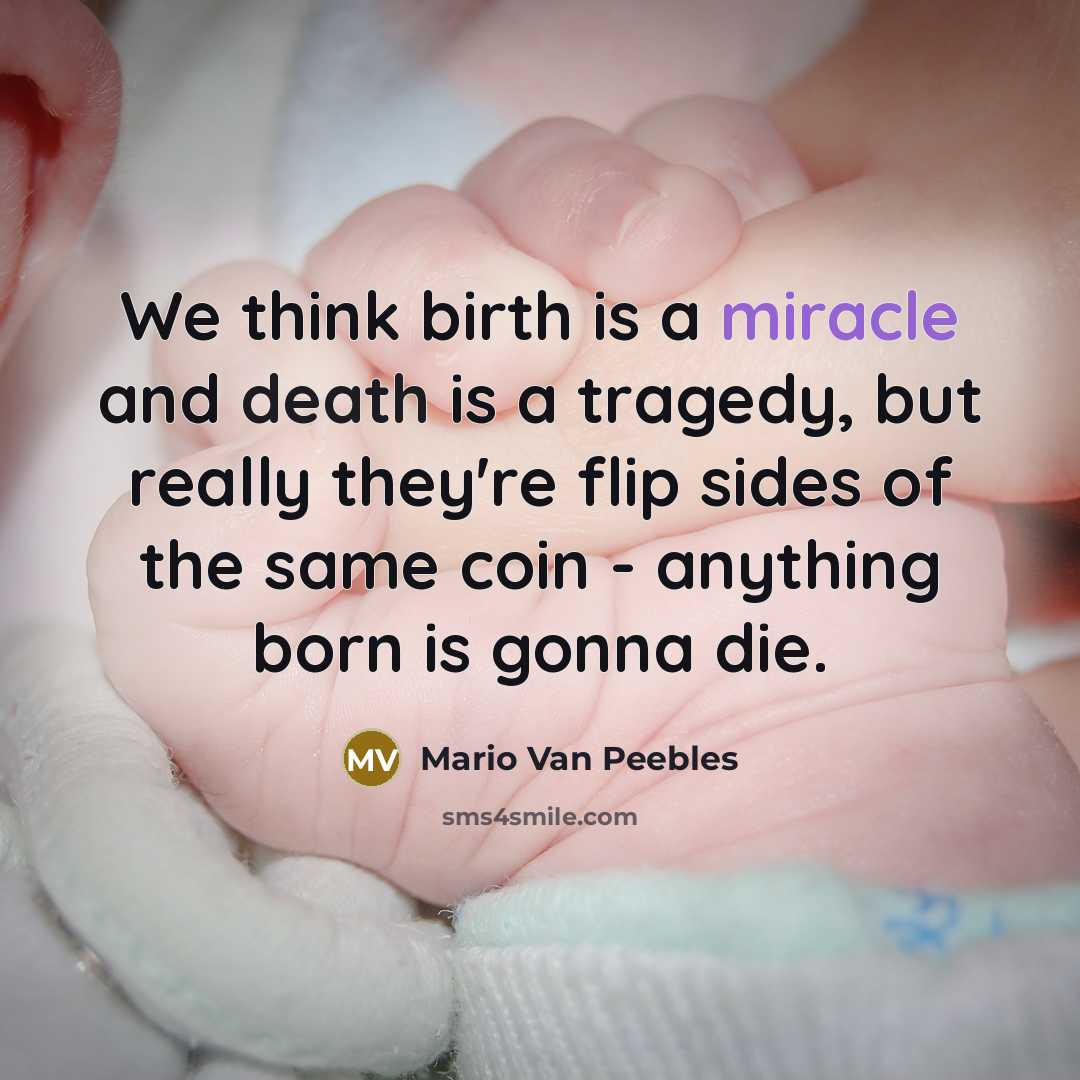 “We think birth is a miracle and death is a…” quote by Mario Van Peebles